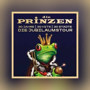 Die Prinzen - Jubiläumstour: 30 Jahre - 30 Hits - 30 Städte