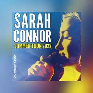 Sarah Connor - Endlich wieder bei Euch - Die Sommertour 2022